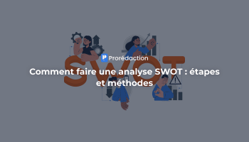 Comment faire une analyse SWOT : qu’est-ce que c’est, méthodologie et exemples ?