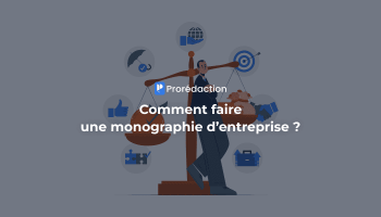 Monographie d’entreprise : méthodologie, plan et conseils de rédacteurs