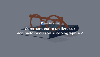 Comment écrire un livre sur son histoire : guide pour écrire son autobiographie ?