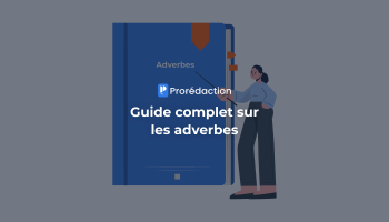 Guide complet sur les adverbes : définition, listes et exemples